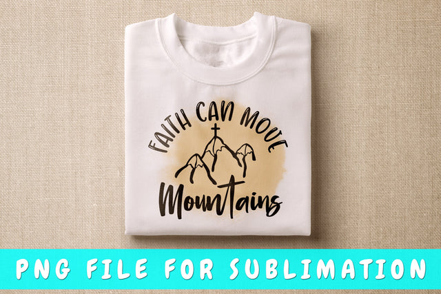 Faith Can Move Mountains PNG, Christian Design For Sublimation Sublimation HappyDesignStudio 