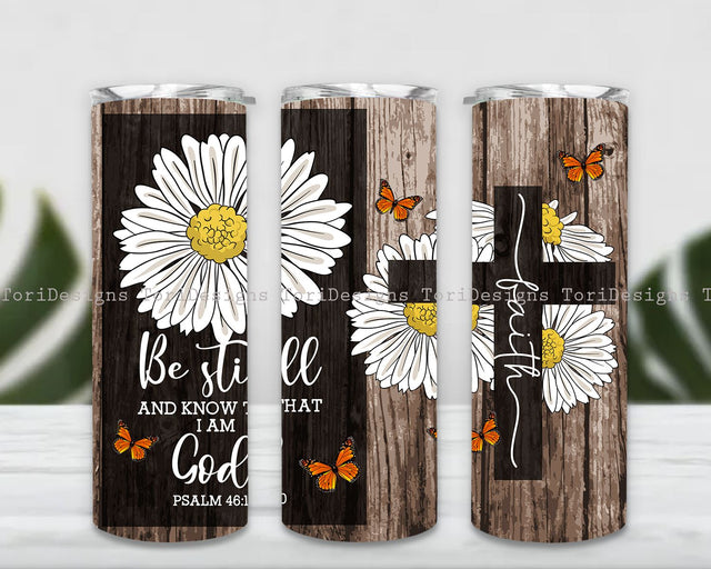 Faith Daisy Butterfly Be Still And Know That Im God Tumbler Sublimation Design, 20 oz Tumbler Wrap Sublimation ToriDesigns 