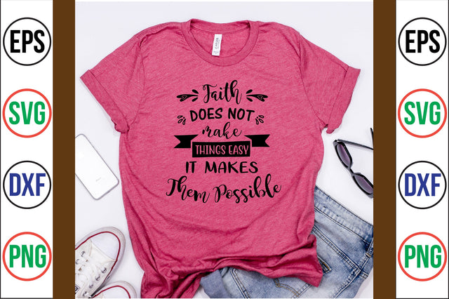 FAITH DOES NOT MAKE THINGS EASY IT MAKES THEM POSSIBLE svg SVG nirmal108roy 