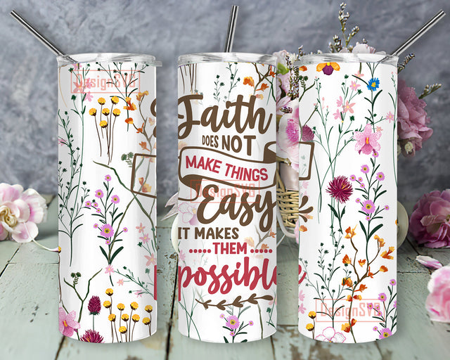 Faith Does Not Make Things Tumbler Design, Bible Verse 20oz Skinny Tumbler, Flower Tumbler Wrap, Religious Tumbler Png, Christian Tumbler Template, Digital Download Sublimation DesignSVG 
