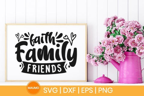 Faith family friends svg quote SVG Maumo Designs 