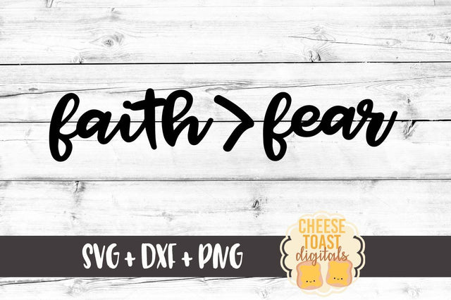Faith > Fear - Faith is Greater Than Fear SVG Cheese Toast Digitals 