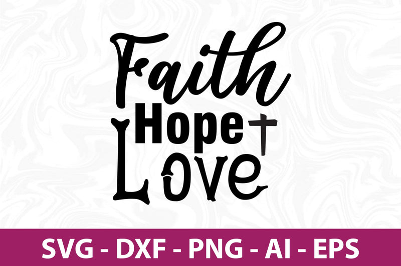 Faith Hope Love svg - So Fontsy