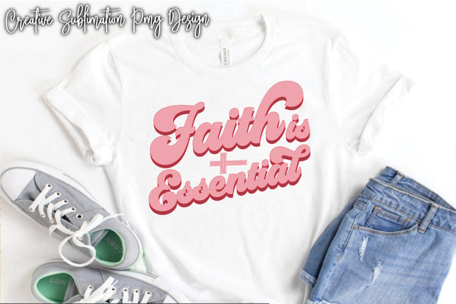 Faith is essential Sublimation PNG Sublimation Creativeart88 