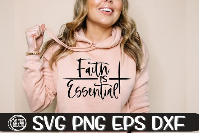 Faith Is Essential Svg - Cross Svg - Faith SVG PNG EPS DXF SVG On the Beach Boutique 