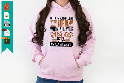 Faith Is Seeing Light With Your Heart When All Your Eyes See Is Darkness SVG Craftlabsvg24 