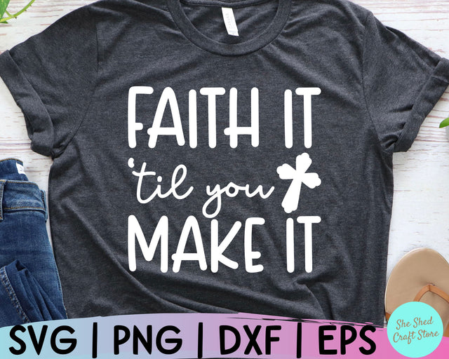 Faith It Til You Make It Svg, Christian Quotes Svg, Bible Verse Shirt, Christian PNG, Faith Svg SVG She Shed Craft Store 
