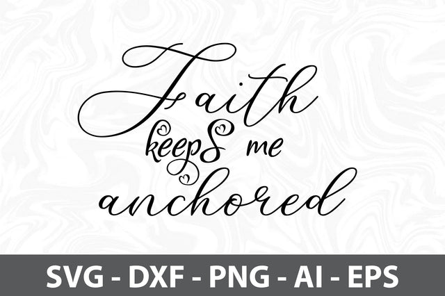 Faith keeps me anchored svg SVG orpitasn 