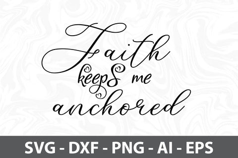 Faith keeps me anchored svg SVG orpitasn 
