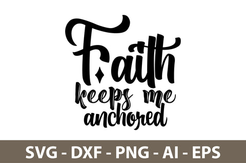Faith keeps me anchored svg SVG orpitasn 