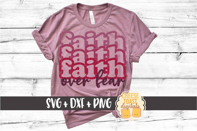 Faith Over Fear - Stacked Religious SVG PNG DXF Cut Files SVG Cheese Toast Digitals 