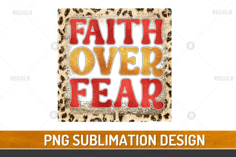 Faith over fear Sublimation Design Sublimation Regulrcrative 