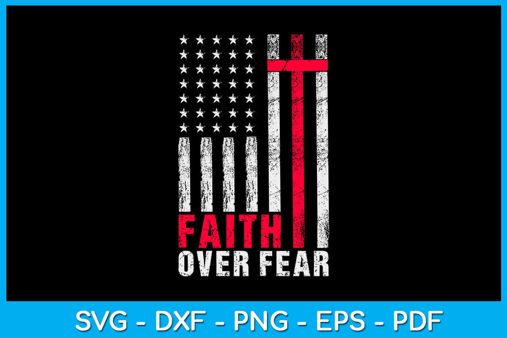 Faith Over Fears Cool Christian Cross American USA Flag SVG PNG File ...