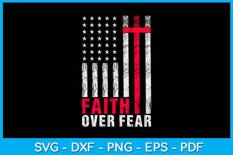 Faith Over Fears Cool Christian Cross American USA Flag SVG PNG PDF Cut File SVG Creativedesigntee 