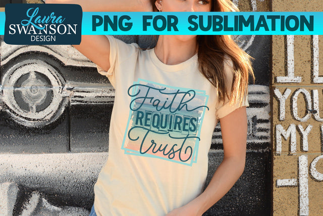 Faith Requires Trust Sublimation Print SVG Laura Swanson Design 