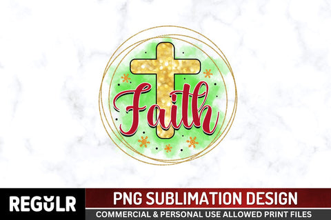 Faith Sublimation PNG, Sublimation Christmas Design Sublimation Regulrcrative 
