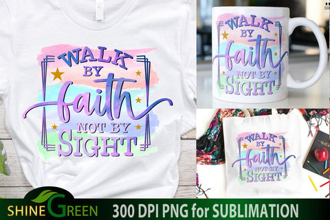 Faith Sublimation - Walk By Faith Not By Sight - Christian Quotes PNG Sublimation Shine Green Art 