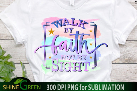 Faith Sublimation - Walk By Faith Not By Sight - Christian Quotes PNG Sublimation Shine Green Art 