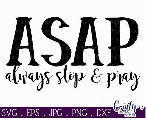 Faith Svg - ASAP Svg - Christian Svg - Always Stop And Pray Svg SVG Crafty Mama Studios 