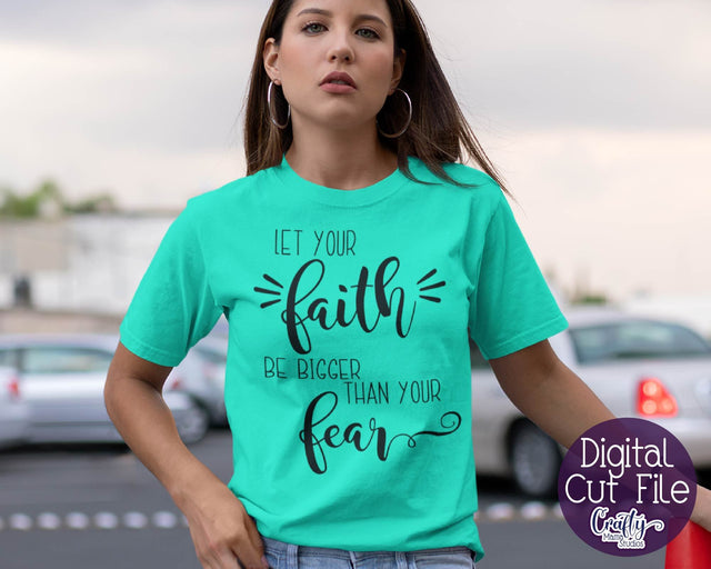 Faith Svg - Christian Svg - Let Your Faith Be Bigger Than Your Fear - Believe Svg SVG Crafty Mama Studios 