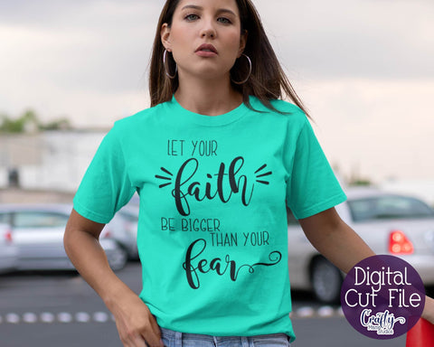 Faith Svg - Christian Svg - Let Your Faith Be Bigger Than Your Fear - Believe Svg SVG Crafty Mama Studios 