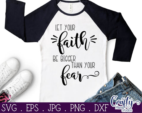 Faith Svg - Christian Svg - Let Your Faith Be Bigger Than Your Fear - Believe Svg SVG Crafty Mama Studios 