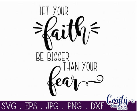 Faith Svg - Christian Svg - Let Your Faith Be Bigger Than Your Fear - Believe Svg SVG Crafty Mama Studios 