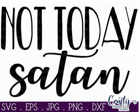 Faith Svg - Christian Svg - Not Today Satan SVG SVG Crafty Mama Studios 