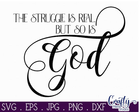 Faith Svg - Christian Svg - The Struggle Is Real SVG - But So Is God SVG Crafty Mama Studios 