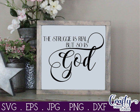 Faith Svg - Christian Svg - The Struggle Is Real SVG - But So Is God SVG Crafty Mama Studios 