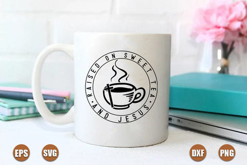 Faith SVG Design, Raised on sweet tea and jesus SVG FiveStarCrafting 