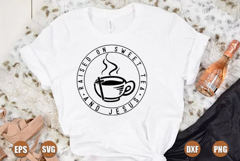 Faith SVG Design, Raised on sweet tea and jesus SVG FiveStarCrafting 