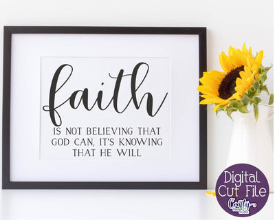 Faith Svg, Faith Is Not Believing God Can It's Knowing He Will SVG Crafty Mama Studios 