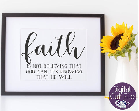 Faith Svg, Faith Is Not Believing God Can It's Knowing He Will SVG Crafty Mama Studios 