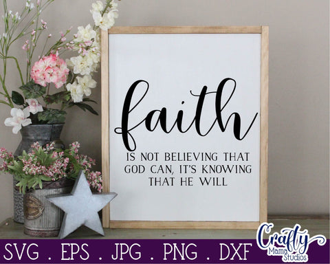 Faith Svg, Faith Is Not Believing God Can It's Knowing He Will SVG Crafty Mama Studios 