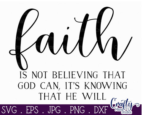 Faith Svg, Faith Is Not Believing God Can It's Knowing He Will SVG Crafty Mama Studios 