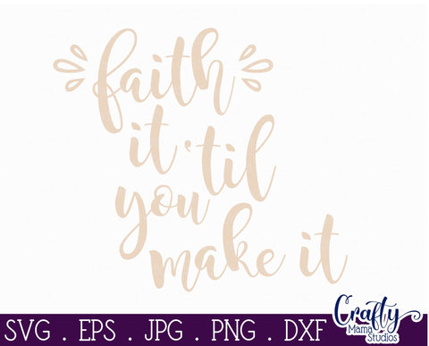 Faith Svg - Faith It Til You Make It - Faith Quote SVG Crafty Mama Studios 