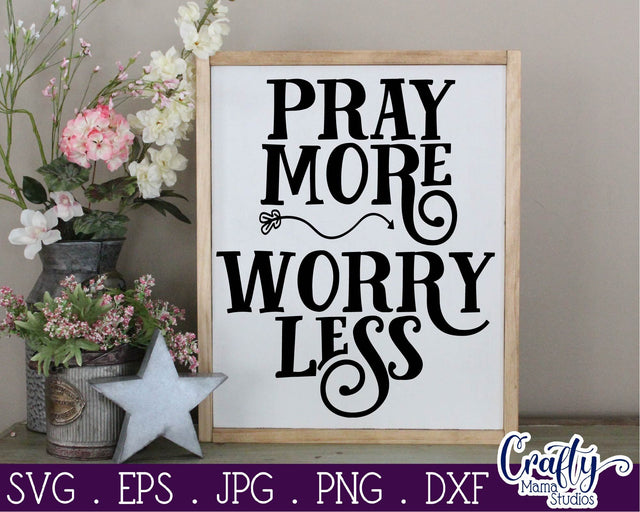 Faith Svg - Inspirational Svg - Christian Svg - Pray More Worry Less SVG Crafty Mama Studios 