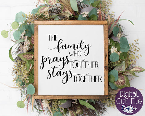 Faith Svg - Inspirational Svg -The Family Who Prays Together Stays Together SVG SVG Crafty Mama Studios 