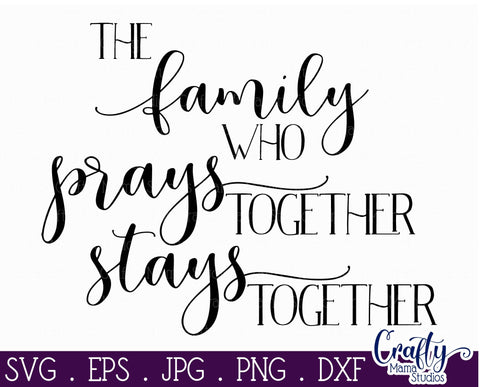 Faith Svg - Inspirational Svg -The Family Who Prays Together Stays Together SVG SVG Crafty Mama Studios 