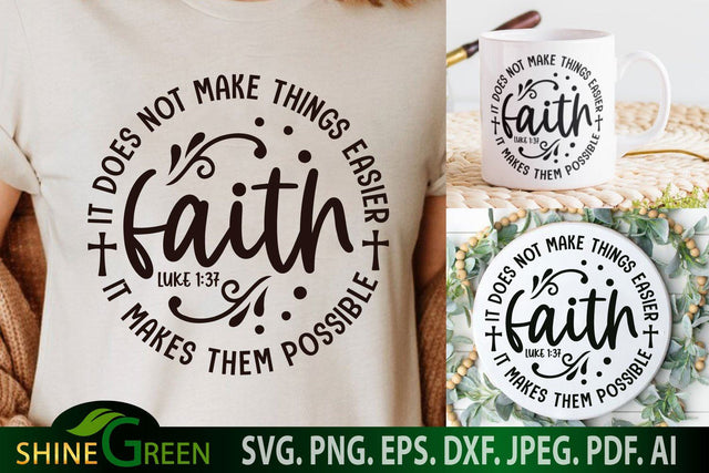 Faith SVG - It Does Not Make Things Easier, It makes them Possible - Christian Quotes SVG SVG Shine Green Art 