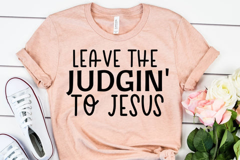 Faith SVG - Leave The Judgin' To Jesus SVG - Christian SVG SVG She Shed Craft Store 