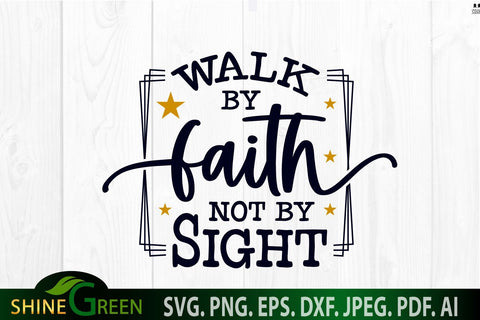 Faith SVG - Walk by Faith Not by Sight - Christian Quotes SVG SVG Shine Green Art 