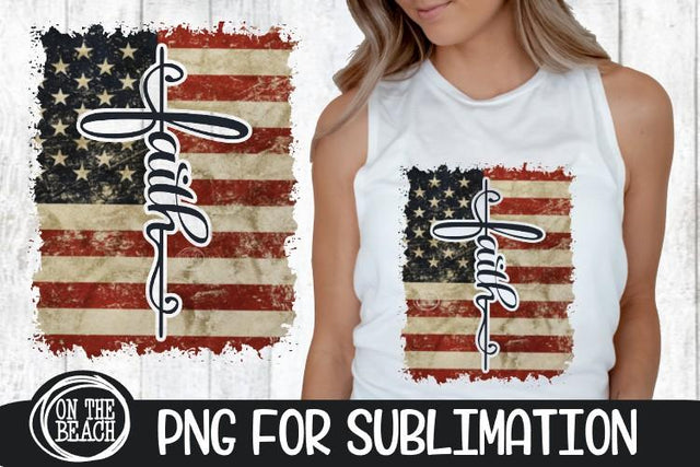 Faith - Vintage Flag - July 4th - PNG 300 DPI Sublimation Sublimation On the Beach Boutique 