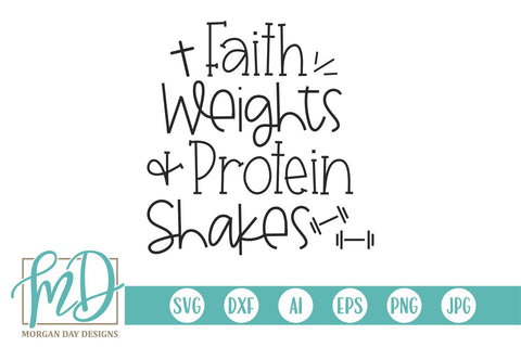 Faith Weights And Protein Shakes SVG Morgan Day Designs 
