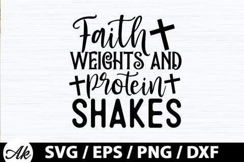 Faith weights and protein shakes SVG SVG akazaddesign 