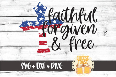 Faithful Forgiven and Free - Fourth of July SVG PNG DXF Cut Files SVG Cheese Toast Digitals 