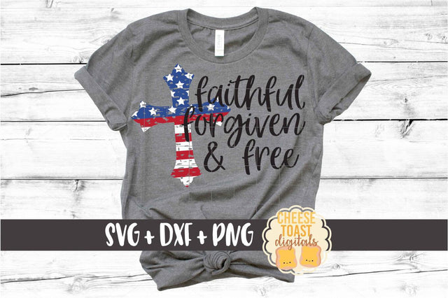 Faithful Forgiven and Free - Fourth of July SVG PNG DXF Cut Files SVG Cheese Toast Digitals 