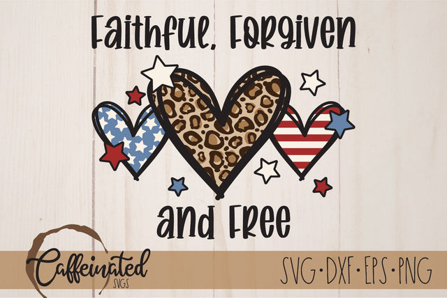 Faithful Forgiven and Free SVG, Patriotic SVG SVG Caffeinated SVGs 