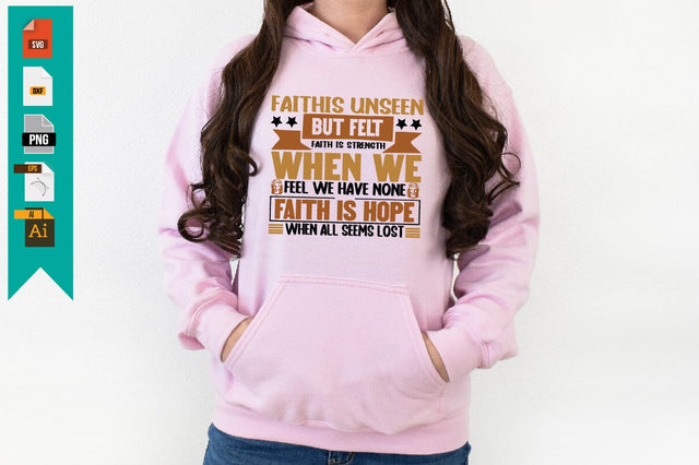 FAITHIS UNSEEN BUT FELT FAITHIS WHEN WE FEEL WE HAVE NONE FAITH IS HOPE WHEN ALL SEEMS LOST SVG Craftlabsvg24 